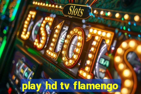 play hd tv flamengo